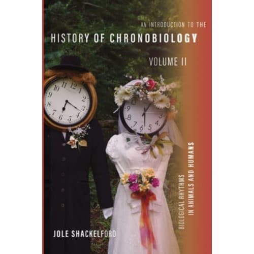 An Introduction to the History of Chronobiology, Volume 2 (inbunden, eng)