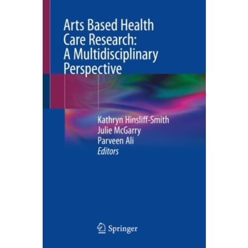 Arts Based Health Care Research: A Multidisciplinary Perspective (häftad, eng)
