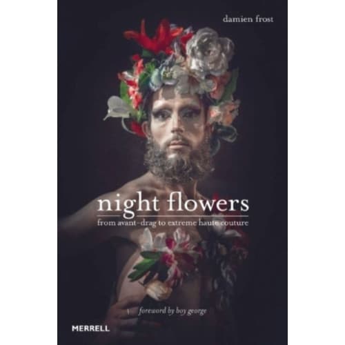 Night Flowers: From Avant-Drag to Extreme Haute Couture (inbunden, eng)