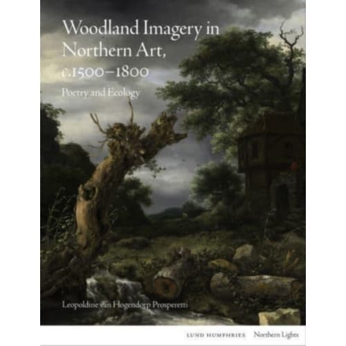 Woodland Imagery in Northern Art, c. 1500 - 1800 (inbunden, eng)