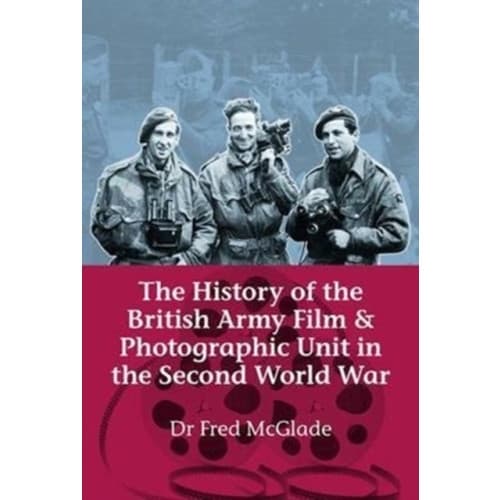 The History of the British Army Film and Photographic Unit in the Second World War (inbunden, eng)