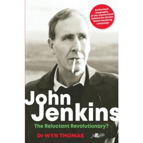 John Jenkins - The Reluctant Revolutionary? - Authorised Biography of the Mastermind Behind the Sixties Welsh Bombing Campaign (häftad, eng)