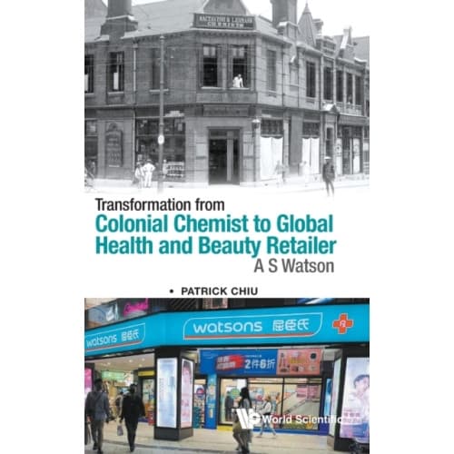 Transformation From Colonial Chemist To Global Health And Beauty Retailer: A.s. Watson (inbunden, eng)