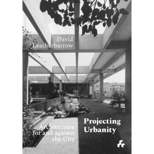 Projecting Urbanity: Architecture for and against the City (inbunden, eng)
