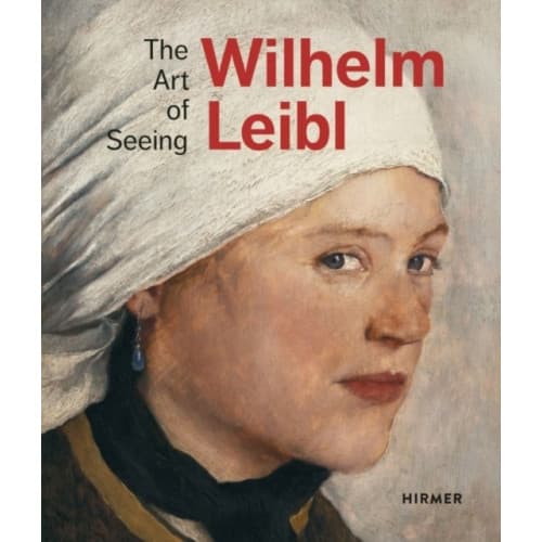 Wilhelm Leibl: The Art of Seeing (inbunden, eng)