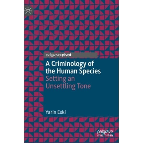 A Criminology of the Human Species (inbunden, eng)