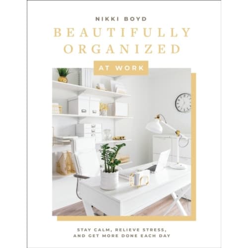 Beautifully Organized at Work (inbunden, eng)