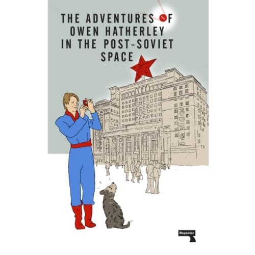 The Adventures of Owen Hatherley In The Post-Soviet Space (häftad, eng)