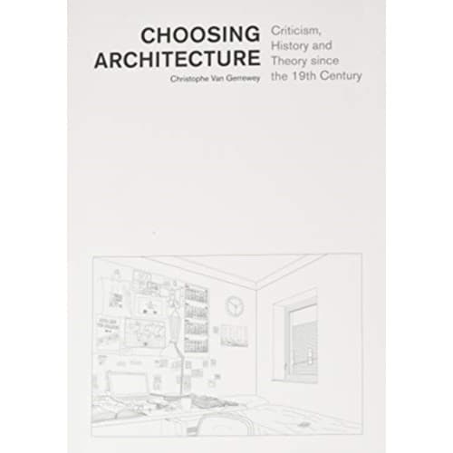 Choosing Architecture – Criticism, History and Theory since the 19th Century (häftad, eng)