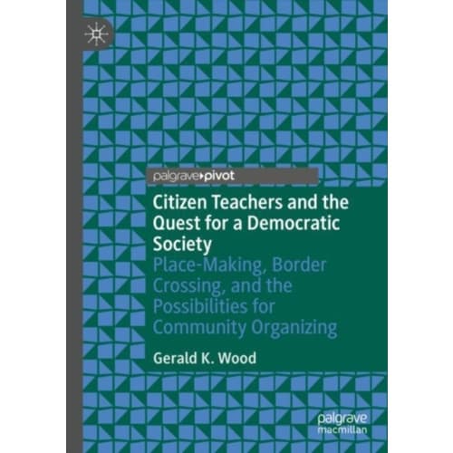 Citizen Teachers and the Quest for a Democratic Society (inbunden, eng)