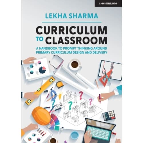 Curriculum to Classroom: A Handbook to Prompt Thinking Around Primary Curriculum Design and Delivery (häftad, eng)