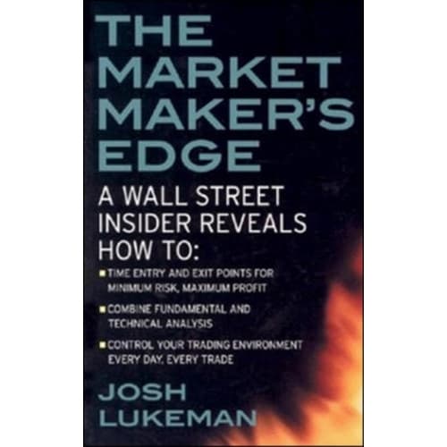 The Market Maker's Edge:  A Wall Street Insider Reveals How to:  Time Entry and Exit Points for Minimum Risk, Maximum Profit; Combine Fundamental and