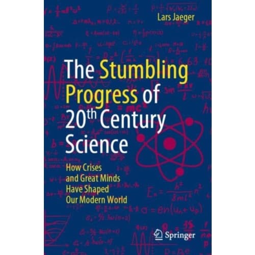 The Stumbling Progress of 20th Century Science (häftad, eng)