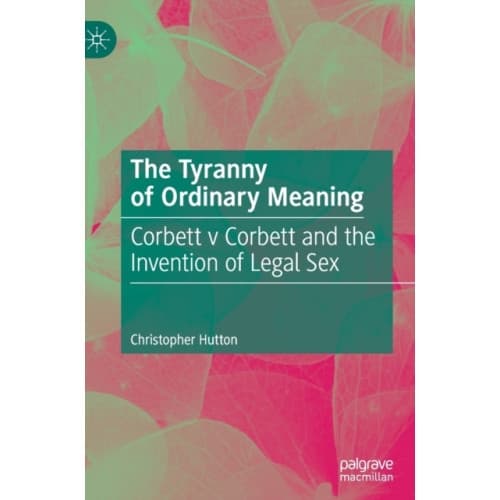 The Tyranny of Ordinary Meaning (inbunden, eng)
