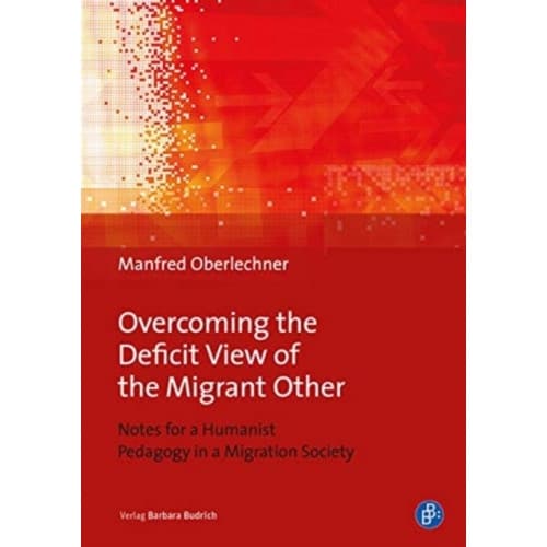 Overcoming the Deficit View of the Migrant Other – Notes for a Humanist Pedagogy in a Migration Society (häftad, eng)