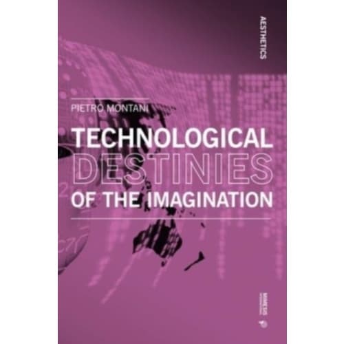Technological Destinies of the Imagination (häftad, eng)