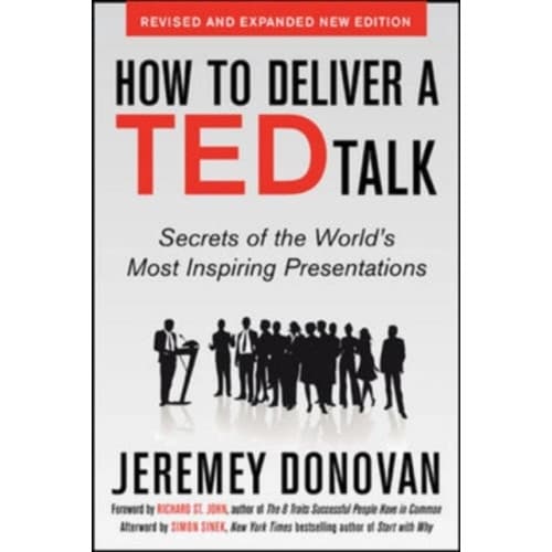 How to Deliver a TED Talk: Secrets of the World's Most Inspiring Presentations, revised and expanded new edition, with a foreword by Richard St. John