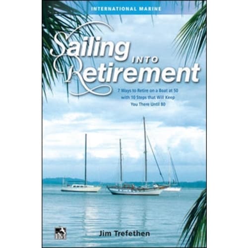 Sailing into Retirement: 7 Ways to Retire on a Boat at 50 with 10 Steps that Will Keep You There Until 80 (inbunden, eng)