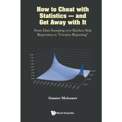 How To Cheat With Statistics - And Get Away With It: From Data Snooping Over Kitchen Sink Regression To "Creative Reporting" (häftad, eng)