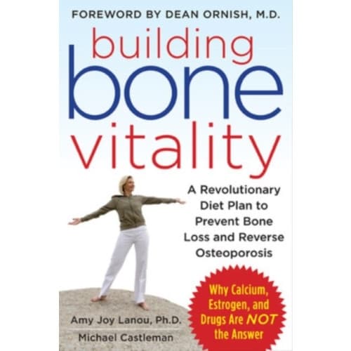 Building Bone Vitality: A Revolutionary Diet Plan to Prevent Bone Loss and Reverse Osteoporosis--Without Dairy Foods, Calcium, Estrogen, or Drugs (häf