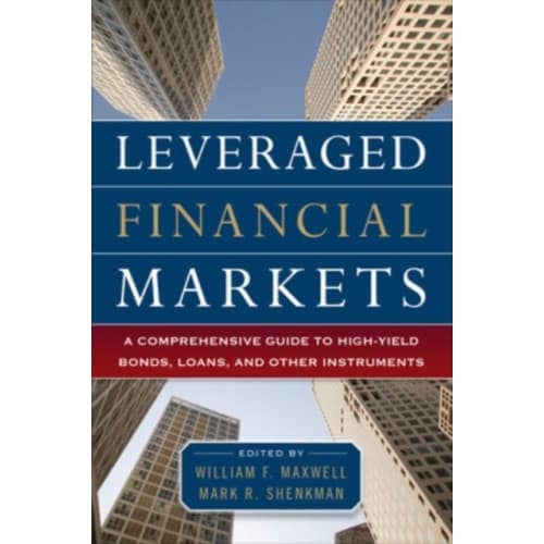 Leveraged Financial Markets: A Comprehensive Guide to Loans, Bonds, and Other High-Yield Instruments (inbunden, eng)