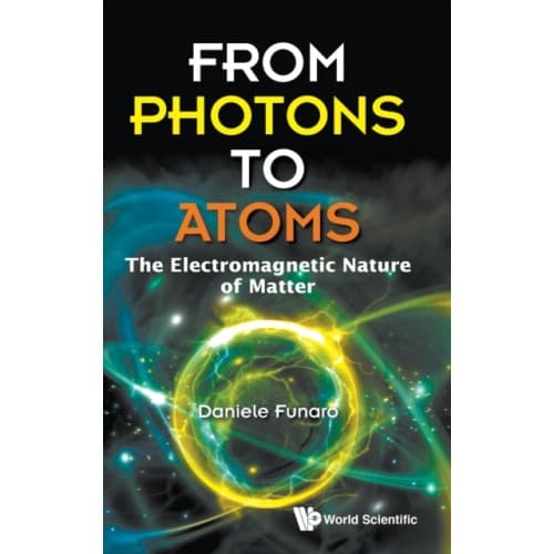 From Photons To Atoms: The Electromagnetic Nature Of Matter (inbunden, eng)