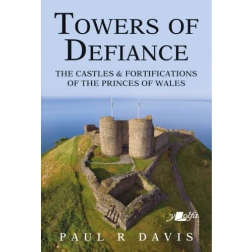 Towers of Defiance - Castles and Fortifications of the Princes of Wales (häftad, eng)