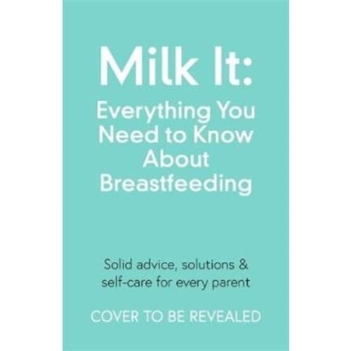 Milk It: Everything You Need to Know About Breastfeeding (häftad, eng)