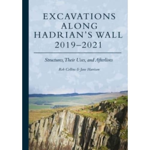 Excavations Along Hadrian’s Wall 2019–2021 (inbunden, eng)