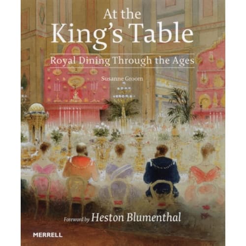 At the King's Table: Royal Dining Through the Ages (inbunden, eng)