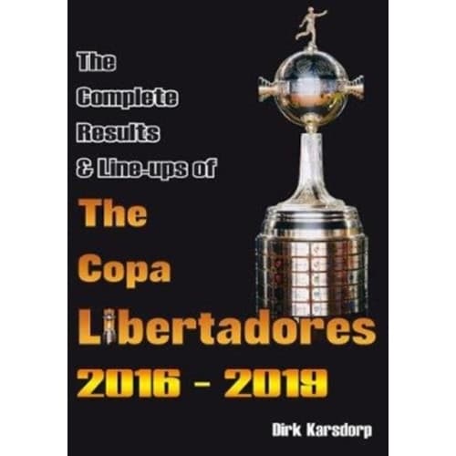 The Complete Results & Line-ups of the Copa Libertadores 2016-2019 (häftad, eng)