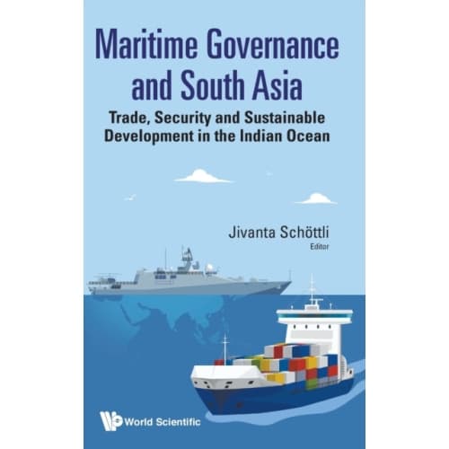 Maritime Governance And South Asia: Trade, Security And Sustainable Development In The Indian Ocean (inbunden, eng)