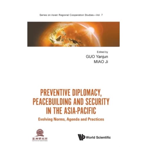 Preventive Diplomacy, Peacebuilding And Security In The Asia-pacific: Evolving Norms, Agenda And Practices (inbunden, eng)