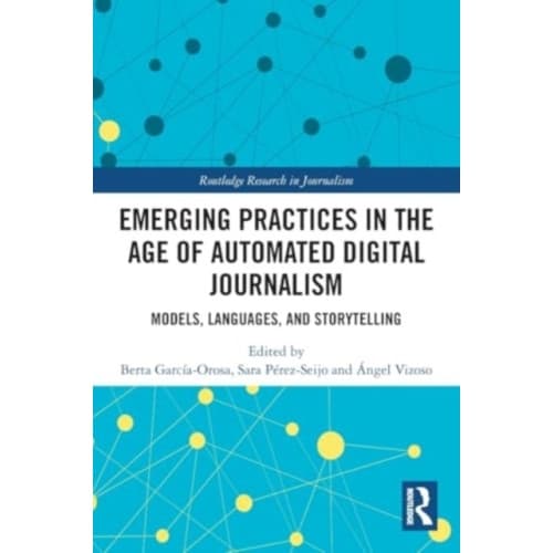 Emerging Practices in the Age of Automated Digital Journalism (häftad, eng)