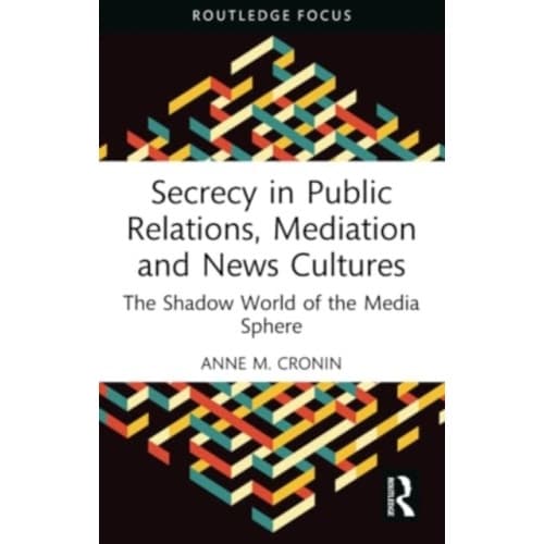 Secrecy in Public Relations, Mediation and News Cultures (häftad, eng)