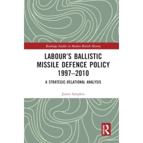 Labour's Ballistic Missile Defence Policy 1997-2010 (häftad, eng)