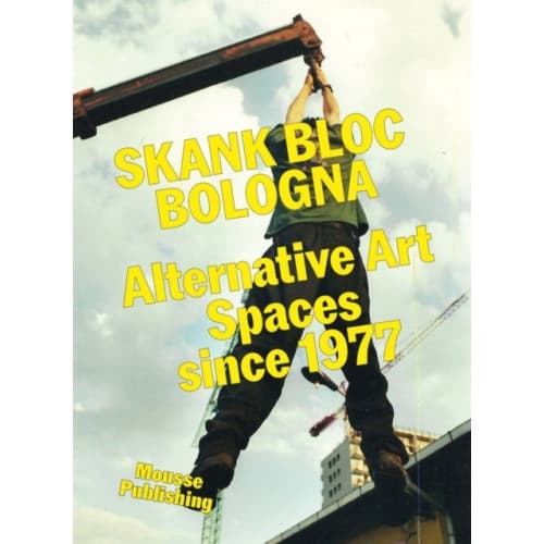 Skank Bloc Bologna: Alternative Art Spaces since 1977 (häftad, eng)