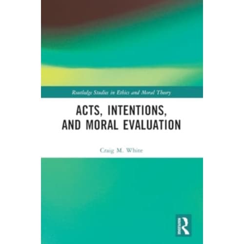 Acts, Intentions, and Moral Evaluation (häftad, eng)