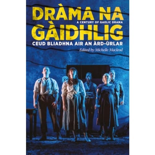 Drama na Gaidhlig: Ceud Bliadhna air an Ard-urlar (häftad, gla)