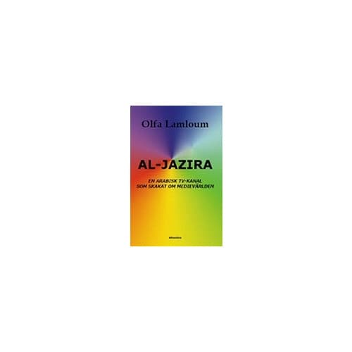 Al-Jazira, En arabisk TV-kanal som skakat om medievärlden (häftad)