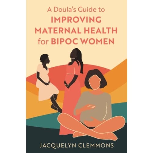 A Doula's Guide to Improving Maternal Health for BIPOC Women (häftad, eng)