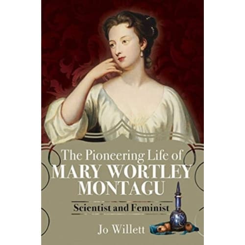 The Pioneering Life of Mary Wortley Montagu (inbunden, eng)