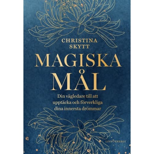 Magiska mål : din vägledare till att upptäcka och förverkliga dina innersta drömmar (inbunden)