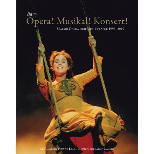 Opera! Musikal! Konsert! : Malmö Opera och Musikteater 1994-2019 (inbunden)