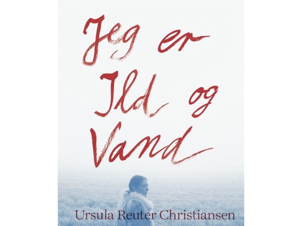 Jeg er ild og vand | Dorthe Juul Rugaard;Lilian Munk Rösing;Ursula Reuter Christiansen