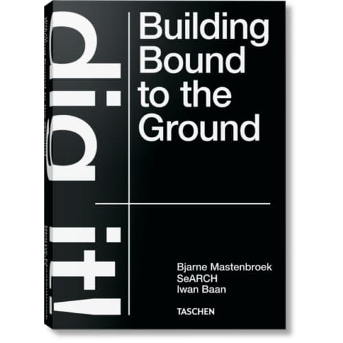 Bjarne Mastenbroek. Dig it! Building Bound to the Ground (inbunden, eng)