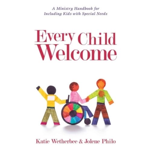 Every Child Welcome – A Ministry Handbook for Including Kids with Special Needs (häftad, eng)