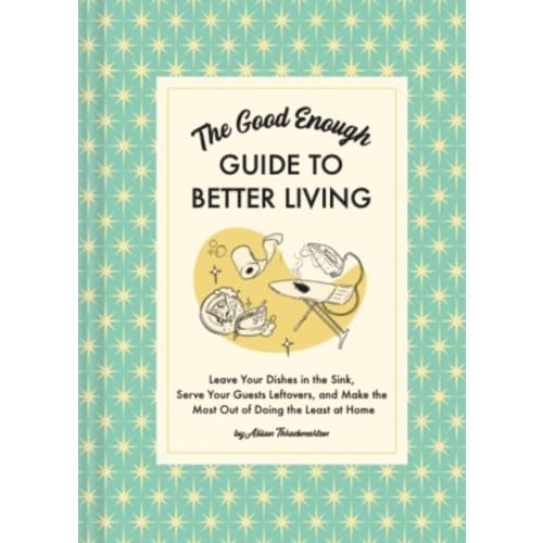 The Good Enough Guide to Better Living (inbunden, eng)