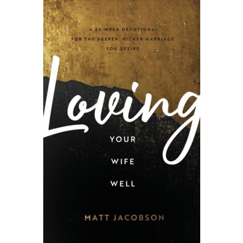 Loving Your Wife Well – A 52–Week Devotional for the Deeper, Richer Marriage You Desire (häftad, eng)