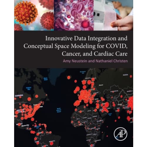 Innovative Data Integration and Conceptual Space Modeling for COVID, Cancer, and Cardiac Care (häftad, eng)